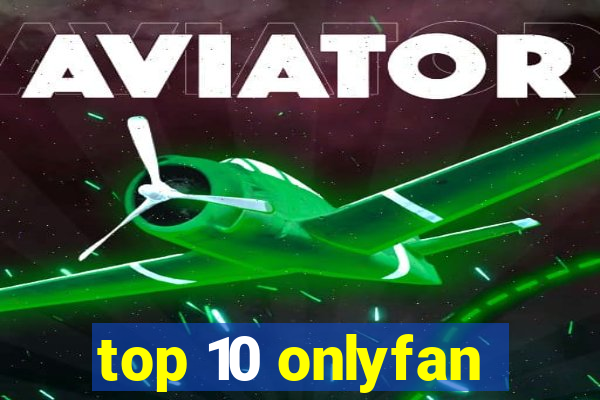 top 10 onlyfan